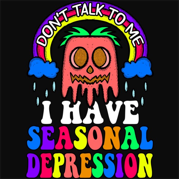 Don't talk to me - seasonal depression Szezonális depresszió Szezonális depresszió Szezonális depresszió Pólók, Pulóverek, Bögrék - Szezonális depresszió