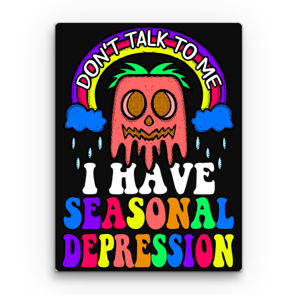 Don't talk to me - seasonal depression Szezonális depresszió Vászonkép - Szezonális depresszió