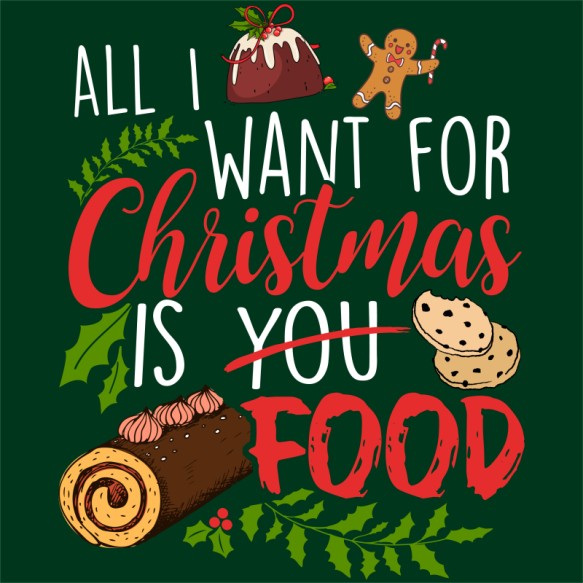 All I want for christmas is food Főzés Pólók, Pulóverek, Bögrék - Hobbi-Érdeklődés