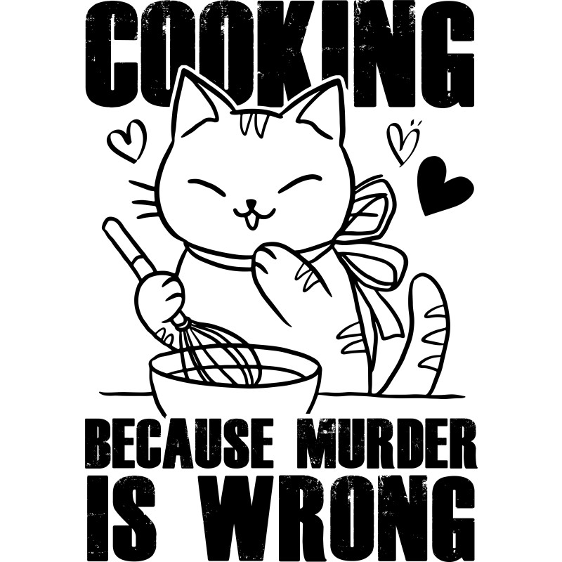 Cooking because murder is wrong