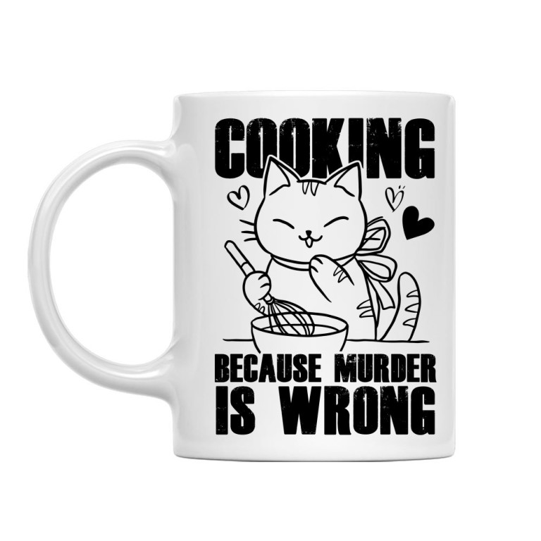 Cooking because murder is wrong