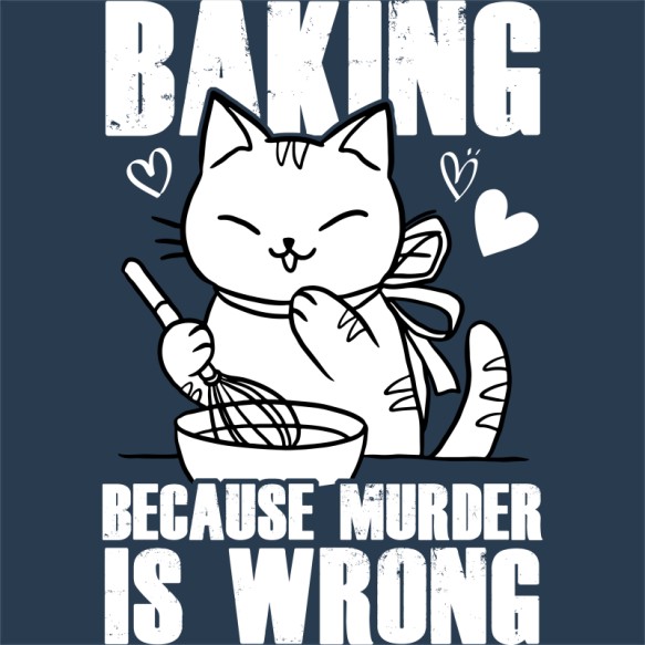 Baking because murder is wrong Sütés Pólók, Pulóverek, Bögrék - Sütés