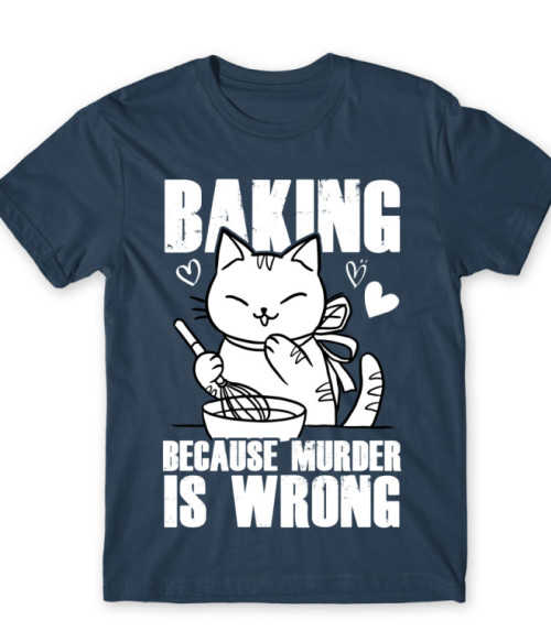 Baking because murder is wrong Sütés Póló - Sütés