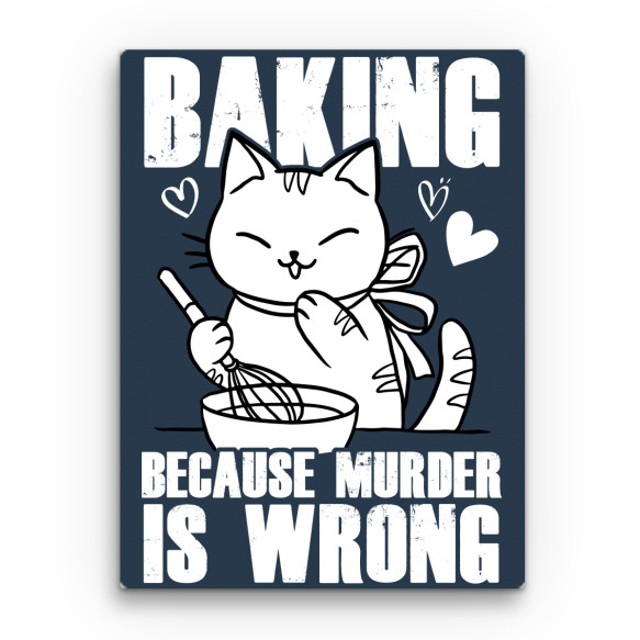 Baking because murder is wrong Sütés Vászonkép - Sütés