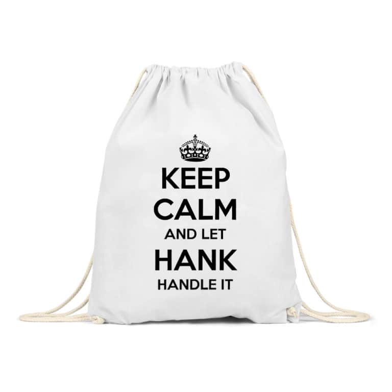 Keep Calm And Let Hank Handle It