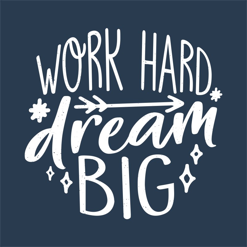 Work hard dream big