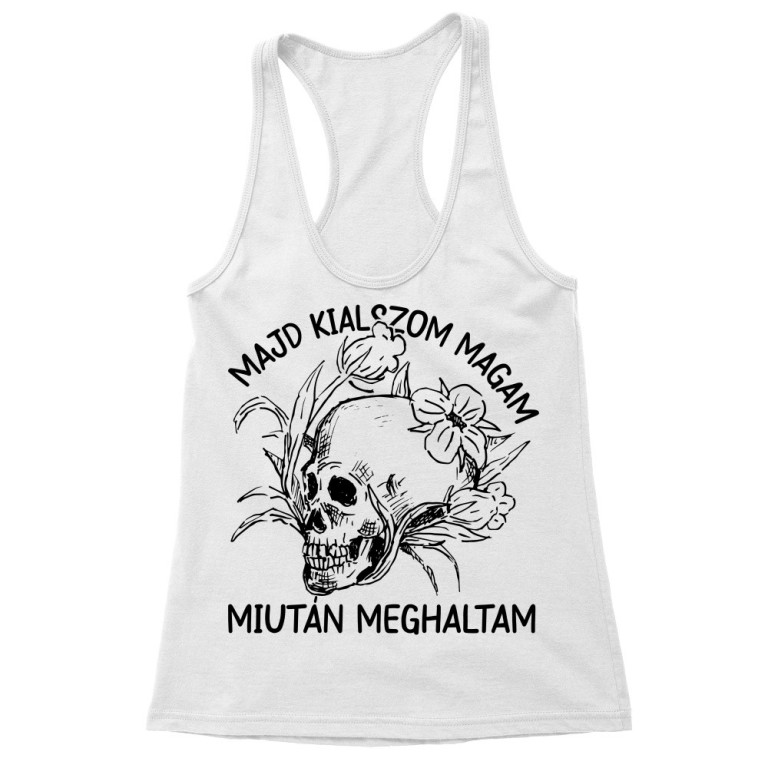 Majd kialszom magam miután meghaltam - Női Trikó