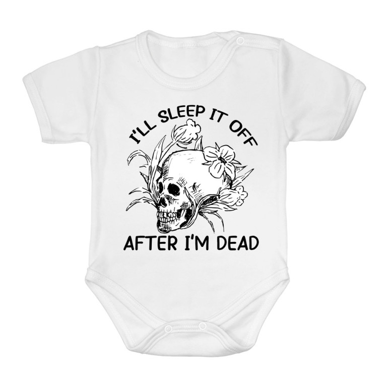 I'll sleep it off after I'm dead