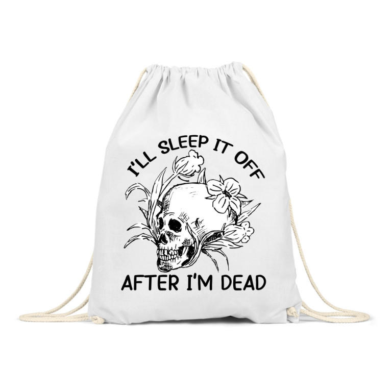 I'll sleep it off after I'm dead