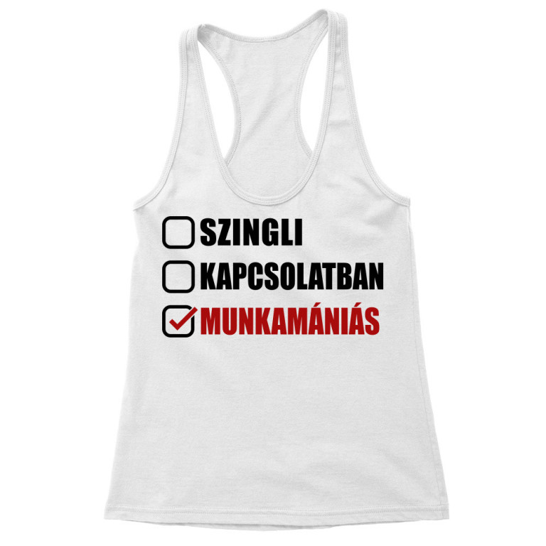 Munkamániás kapcsolati státusz - Női Trikó