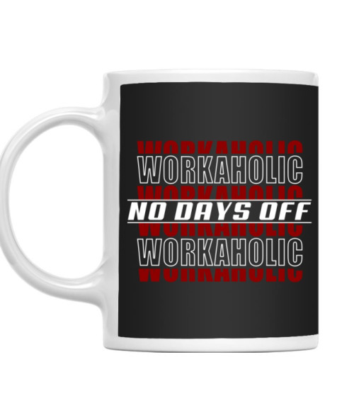 Workaholic - No days off Munkamániás Bögre - Munkamániás