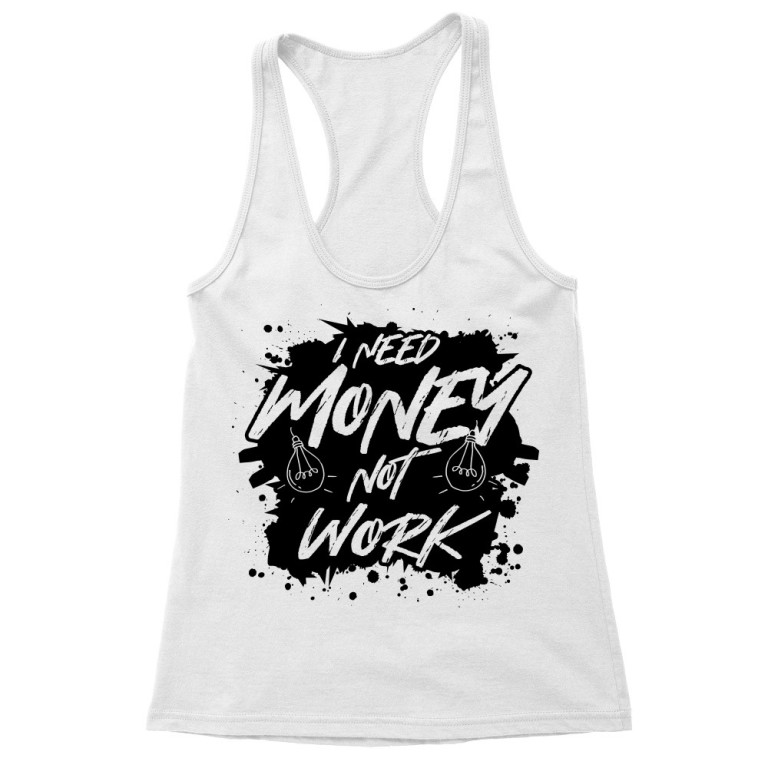 I need money, not work