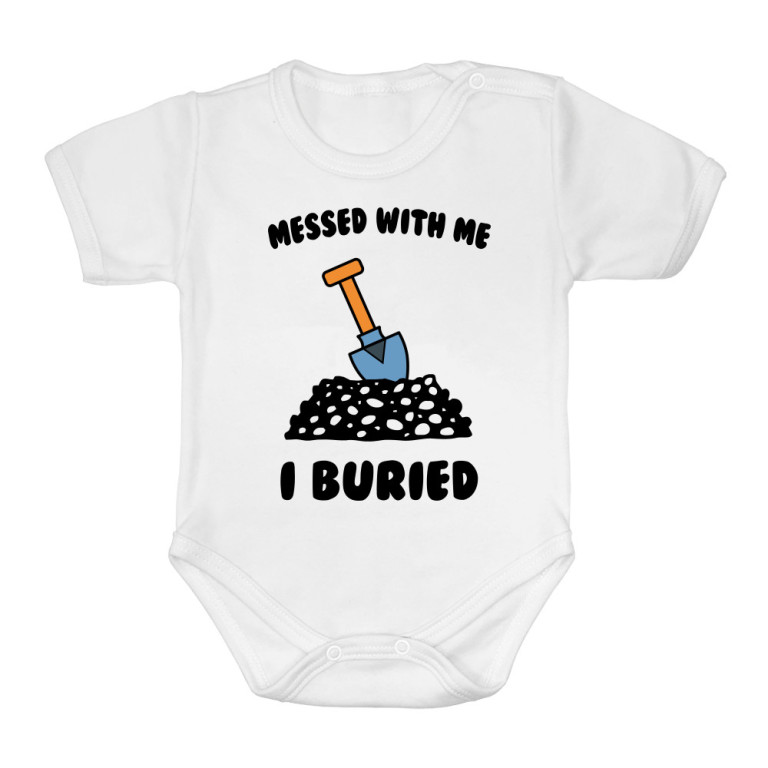 Messed with me, I buried