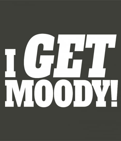 I Get Moody Vígjátéksorozat Pólók, Pulóverek, Bögrék - Vígjátéksorozat