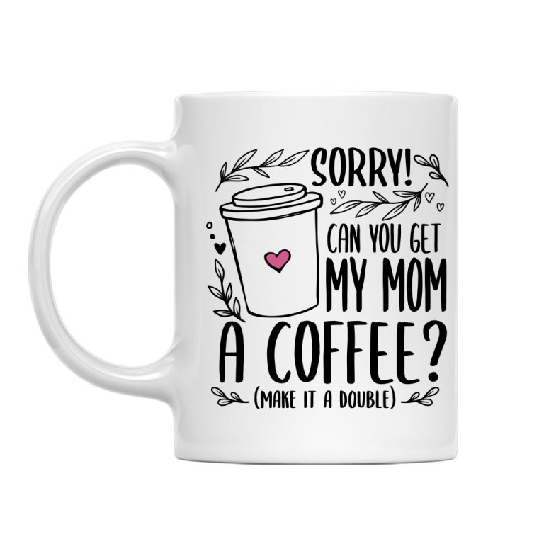 Can you bring a coffee to my mom?