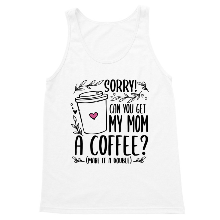 Can you bring a coffee to my mom?