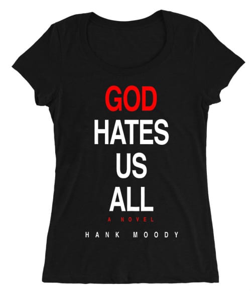 Isten utál mindannyiunkat Póló - Ha Californication rajongó ezeket a pólókat tuti imádni fogod!