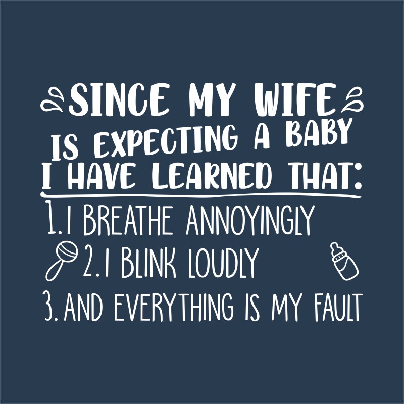 Since my wife is expecting