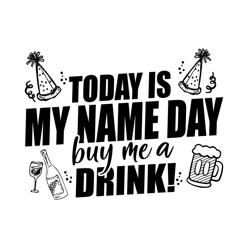 Today is my name day - Buy me a drink
