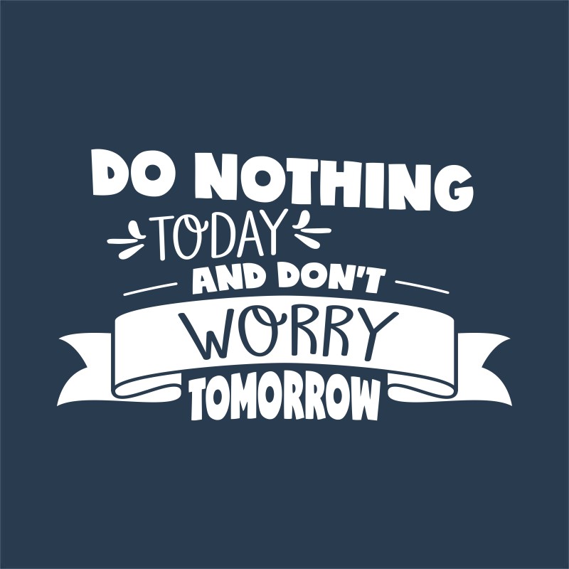 Don't do anything today