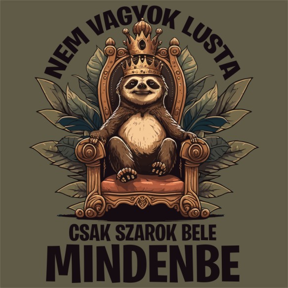 Nem vagyok lusta, csak szarok bele mindenbe Lustaság Lustaság Lustaság Pólók, Pulóverek, Bögrék - Személyiség