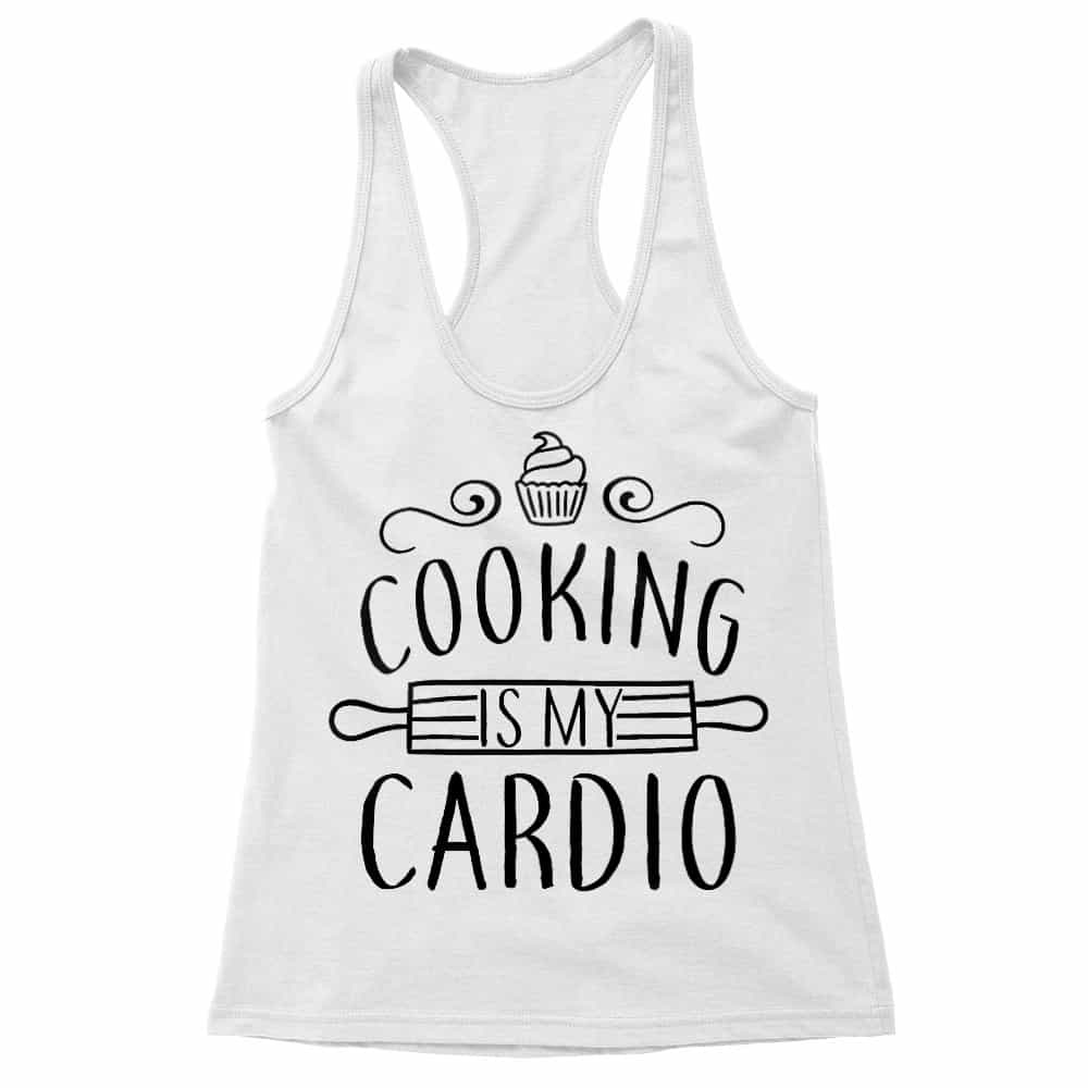 Cooking is my cardio Női Trikó