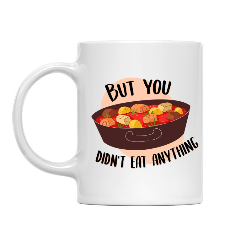 You didn't eat