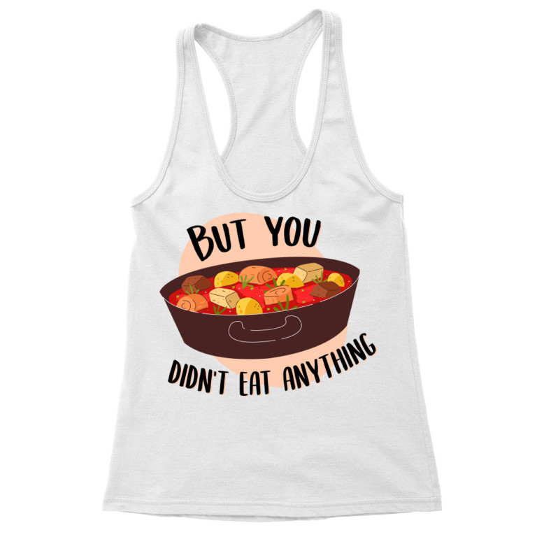 You didn't eat