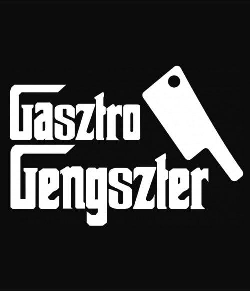 Gasztro Gengszter Gasztronómia Gasztronómia Gasztronómia Pólók, Pulóverek, Bögrék - Hobbi-Érdeklődés