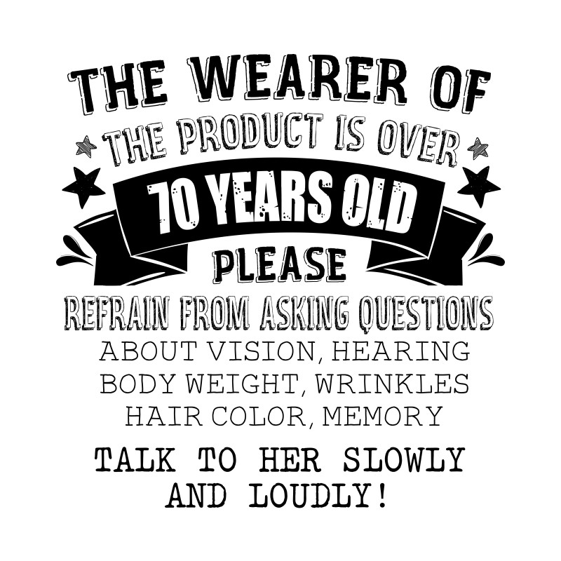 The person wearing this is older than 70