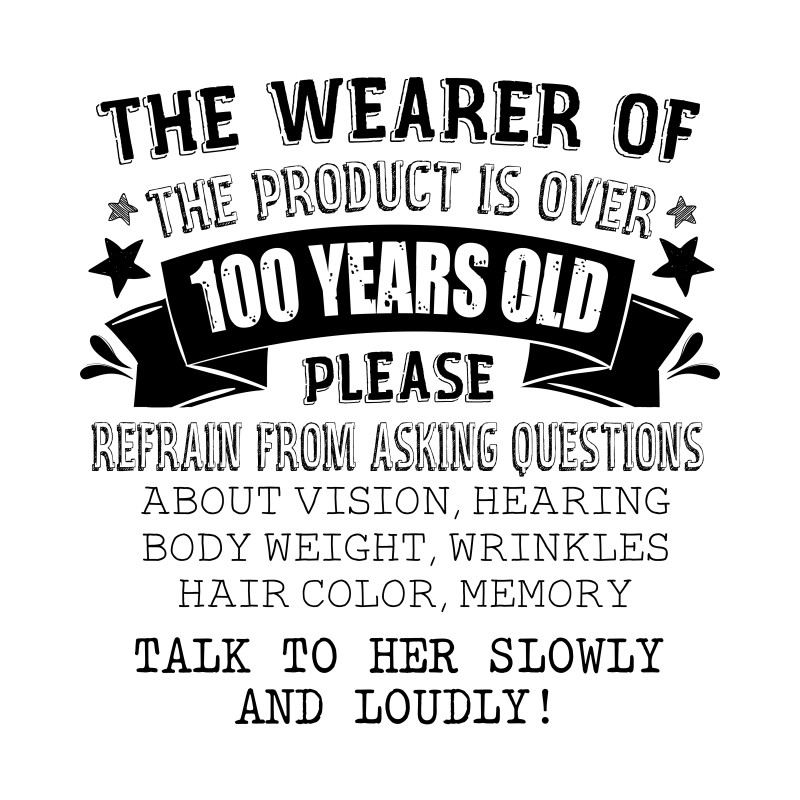 The person wearing this is older than 100