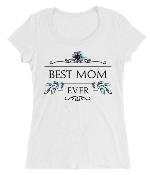 Best mom ever flower Póló - Ha Family rajongó ezeket a pólókat tuti imádni fogod!