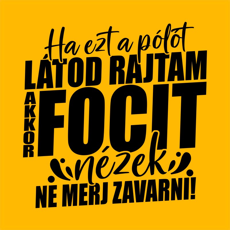 Ha ezt a pólót látod rajtam - Focit nézek
