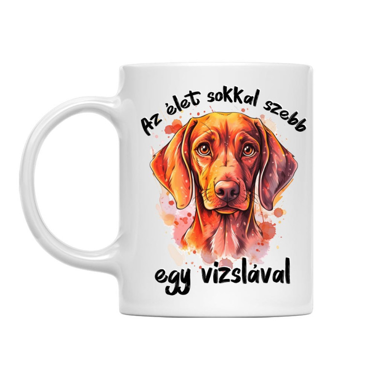 Az élet sokkal szebb - vizsla - Bögre