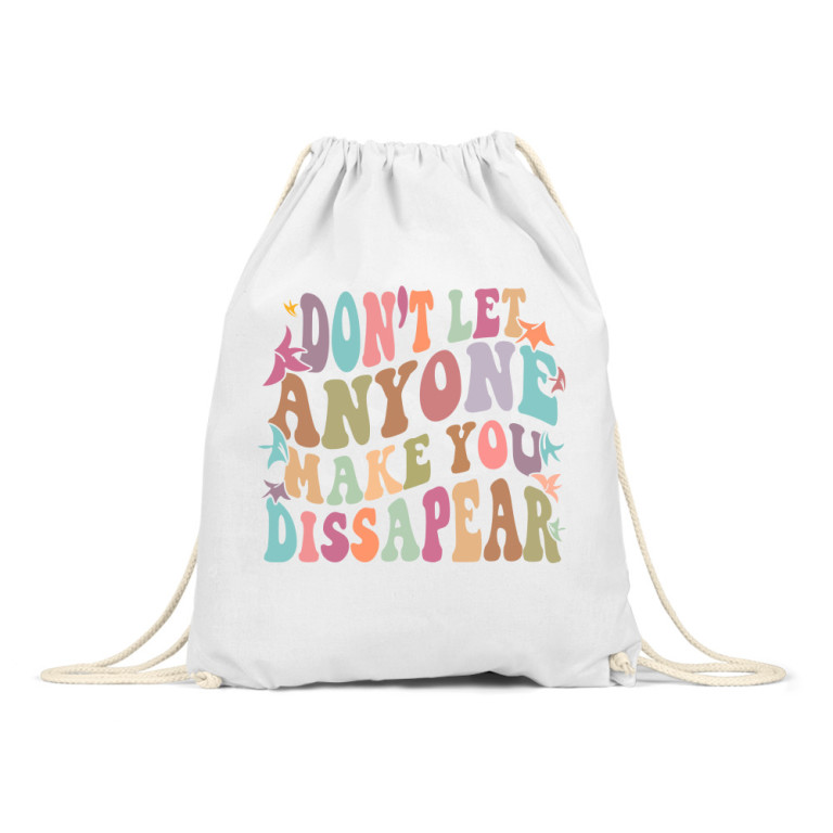Dont't let anyone make you dissapear