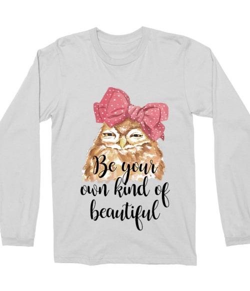 Be your own kind of beautiful owl Póló - Ha Owl rajongó ezeket a pólókat tuti imádni fogod!