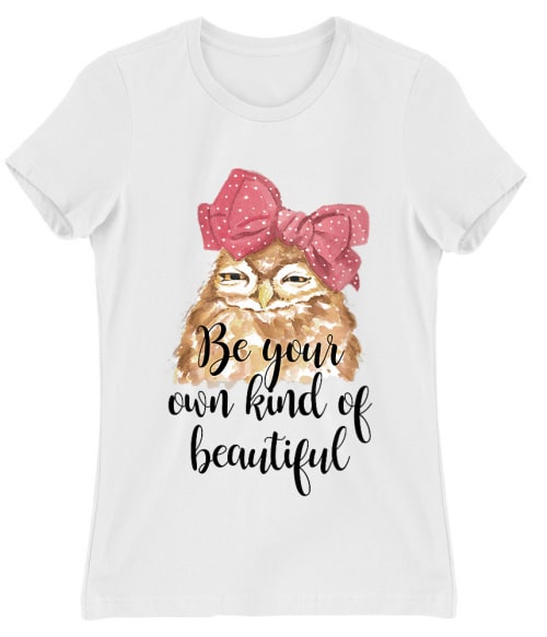 Be your own kind of beautiful owl Baglyos Női Póló - Baglyos