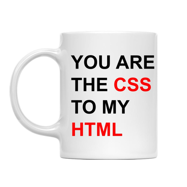You are the CCS to my HTML
