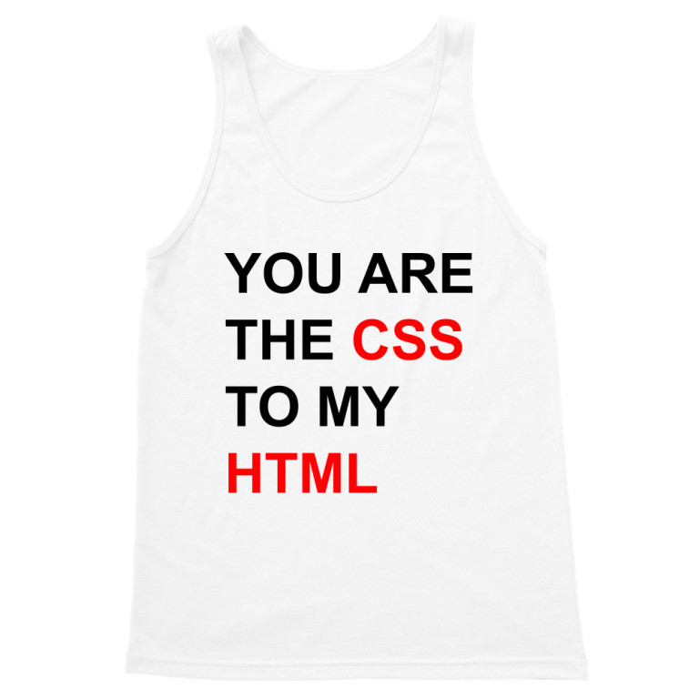 You are the CCS to my HTML