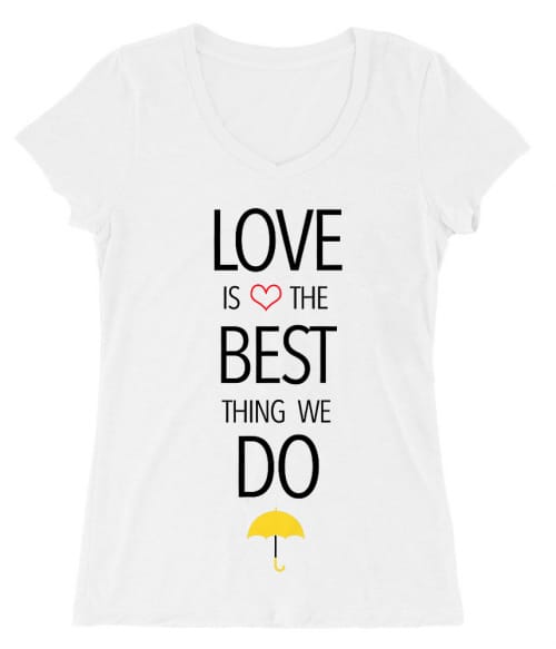 A szerelem a legjobb dolog Póló - Ha How I Met Your Mother rajongó ezeket a pólókat tuti imádni fogod!