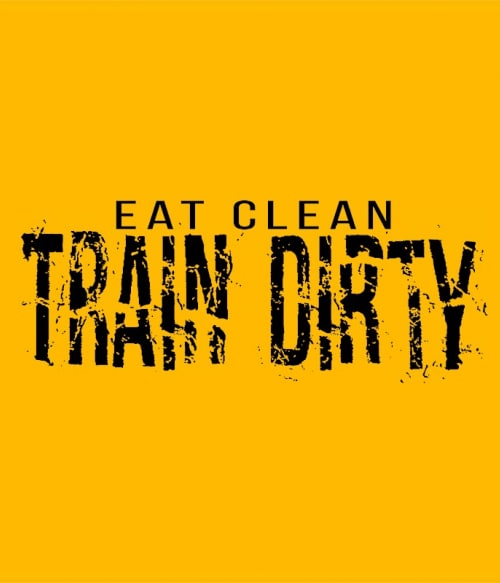 Eat clean Train Dirty Edző Pólók, Pulóverek, Bögrék - Stílus