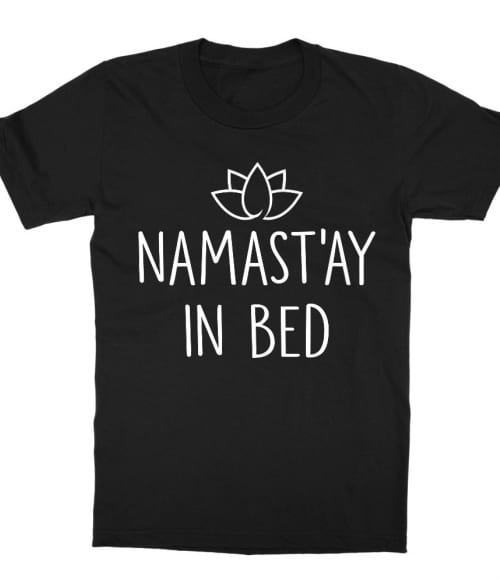 Namast'ay in bed Póló - Ha Workout rajongó ezeket a pólókat tuti imádni fogod!