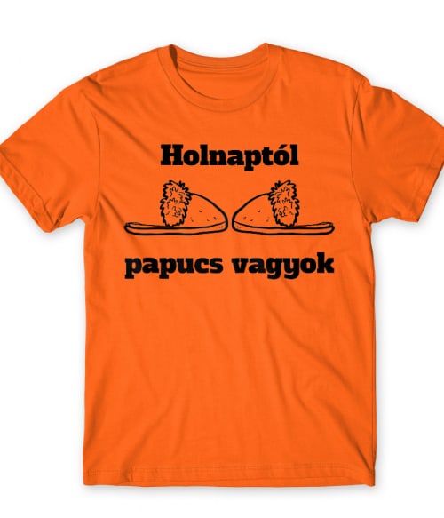 Holnaptól papucs vagyok Póló - Ha Bachelor Party rajongó ezeket a pólókat tuti imádni fogod!