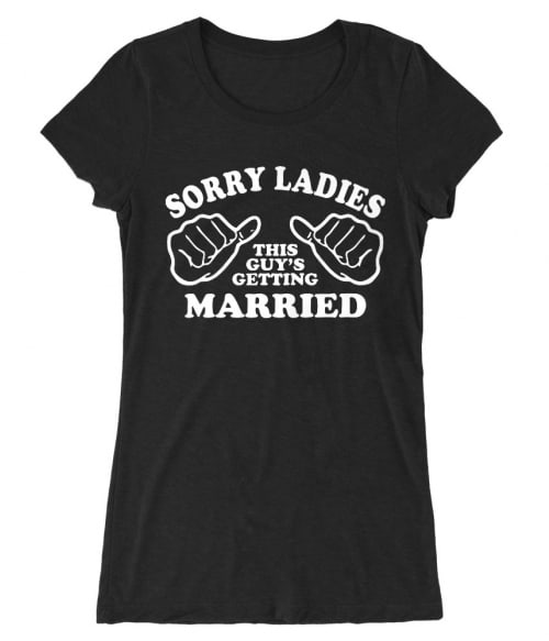 Sorry Ladies Póló - Ha Bachelor Party rajongó ezeket a pólókat tuti imádni fogod!