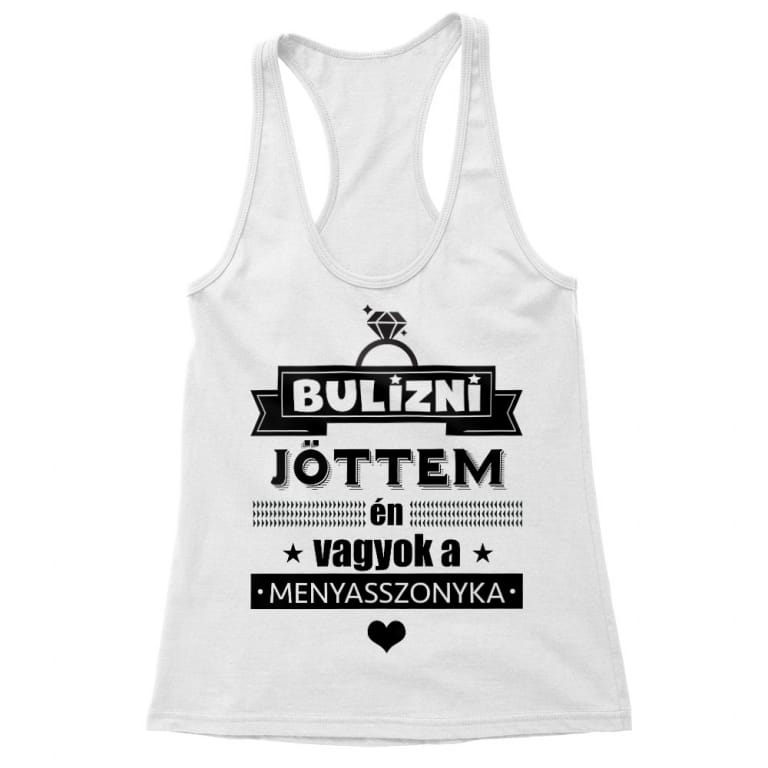 Bulizni jöttem, én vagyok a menyasszonyka - Női Trikó