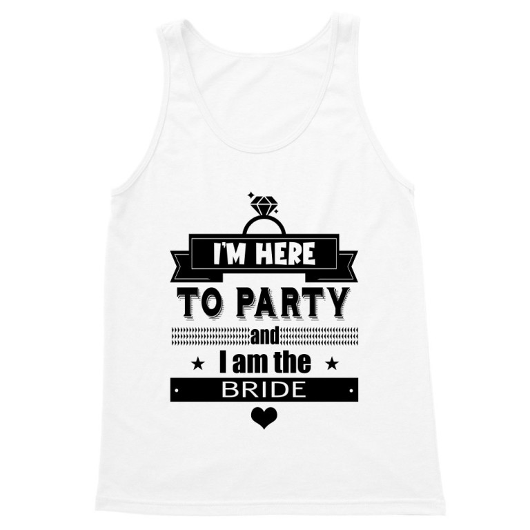 I'm here to party, I'm the bride