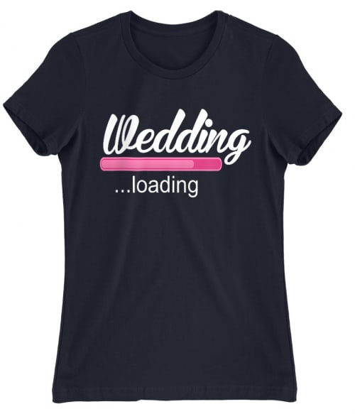 Wedding Loading Lánybúcsú Női Póló - Lánybúcsú