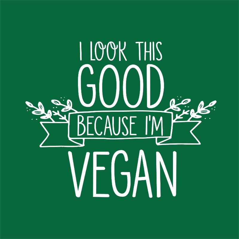 I look this good because I'm vegan