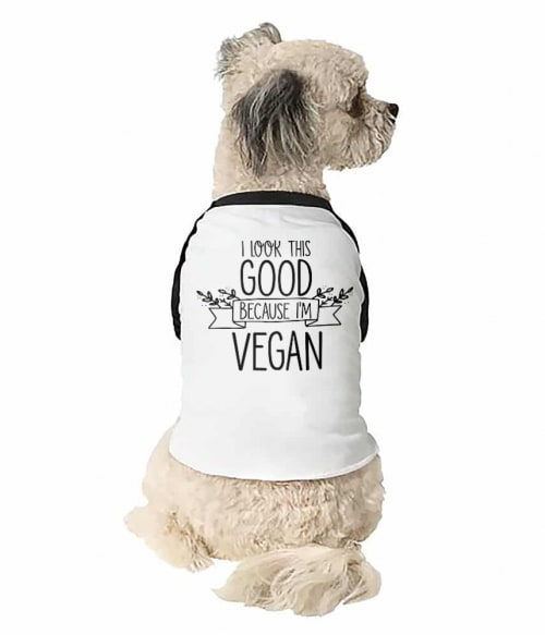 I look this good because I'm vegan Vegetáriánus Állatoknak - Vegetáriánus