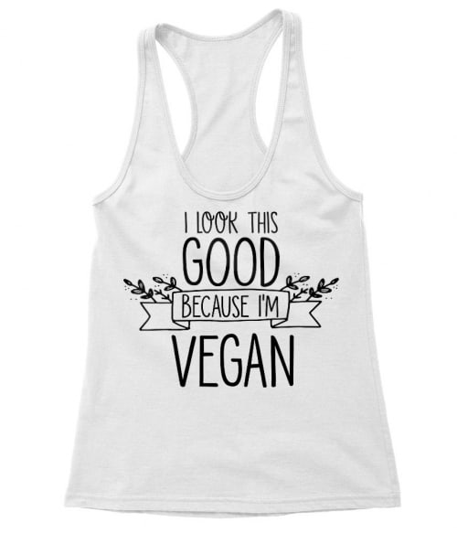 I look this good because I'm vegan Póló - Ha Vegetarian rajongó ezeket a pólókat tuti imádni fogod!